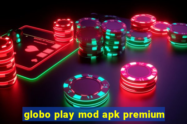 globo play mod apk premium